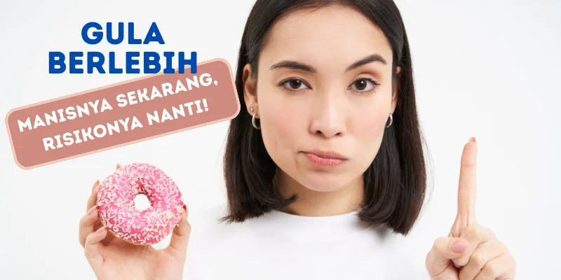Gula Berlebih: Manisnya Sekarang, Risikonya Nanti